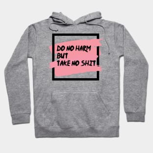 Do No Harm But Take No Shit Hoodie